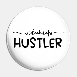 Chicks Hustler Pin