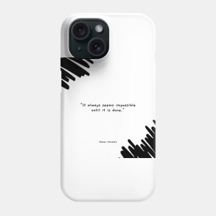 "It always seems impossible until it is done." - Nelson Mandela Motivational Quote Phone Case