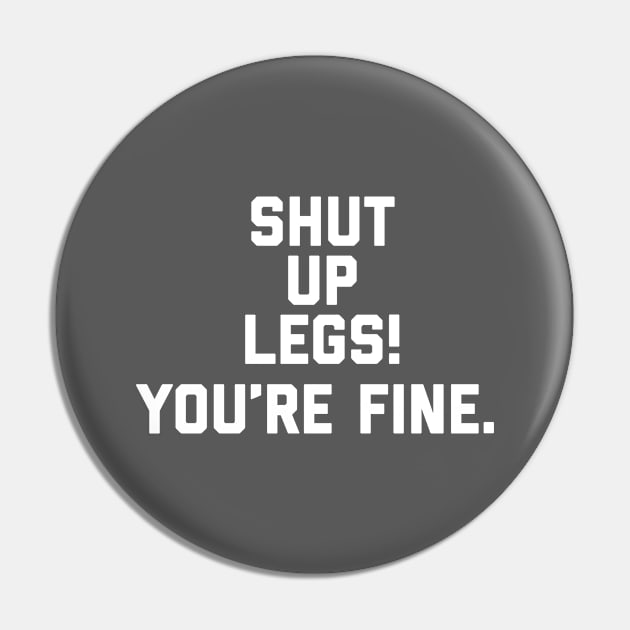 Shut Up Legs You’re Fine Pin by Raw Designs LDN