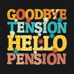goodbye tension hello pension T-Shirt