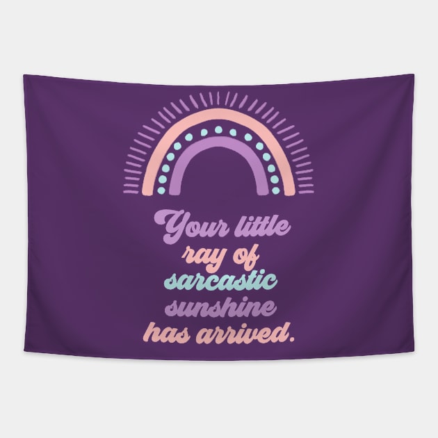 Your Little Ray of Sarcastic Sunshine Has Arrived Tapestry by Erin Decker Creative