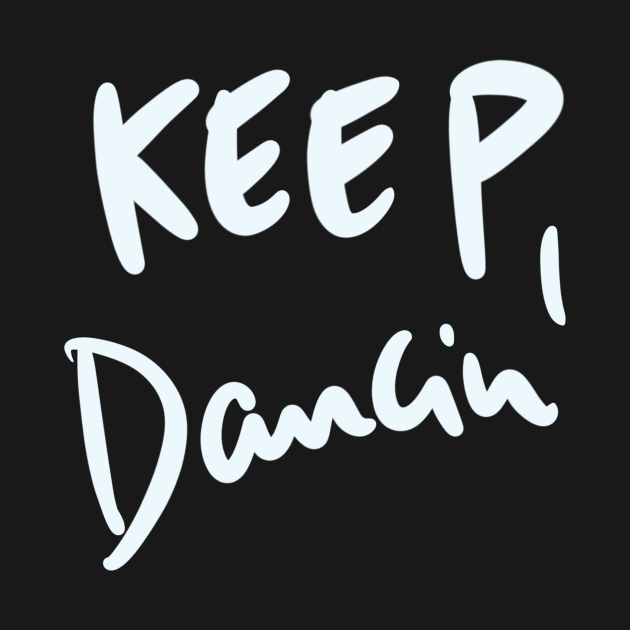 Keep Dancing Handwritten by winwinshirt