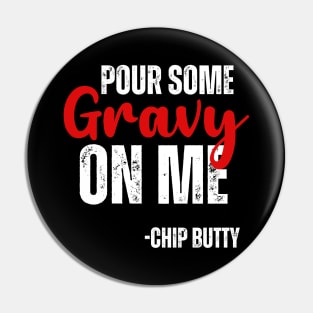 Pour Some Gravy on Me -Chip Butty Pin