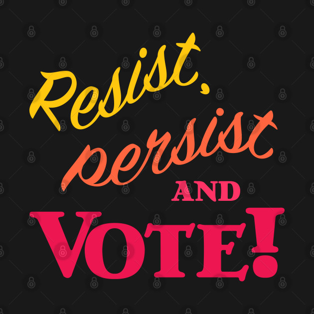 Disover Resist, Persist and Vote - Womens Rights - T-Shirt