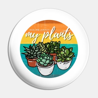 Ask Me About My Plants — Succulent Edition Pin