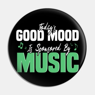 Today’s Good Mood Is Sponsored By Music - Music Lover's Design Pin