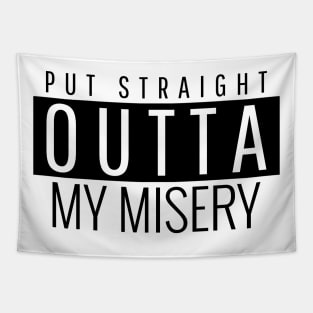 Put straight outta my misery Tapestry