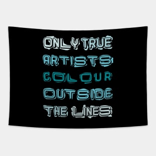 Only True Artists Colour Outside The Lines Tapestry