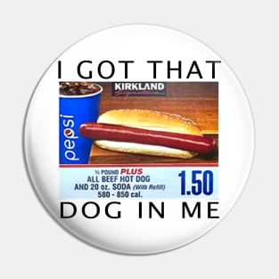 I Got That Dog In Me Pin