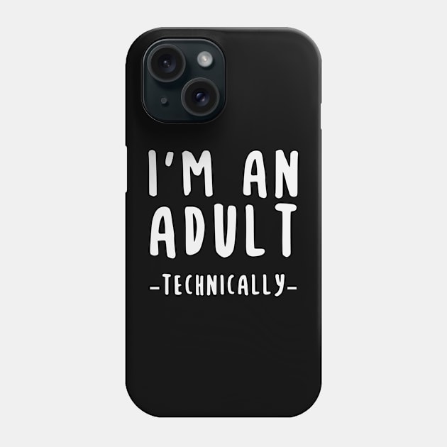 I'm An Adult Technically Phone Case by storyofluke