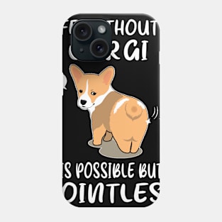 Life Without A Corgi Is Possible But Pointless (147) Phone Case