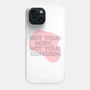 Not Your Body Not Your Concern Women Rights Design T-Shirt Phone Case