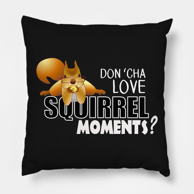 The ADHD Squirrel - Don't "Cha Love my Squirrel Moments Pillow by 3QuartersToday