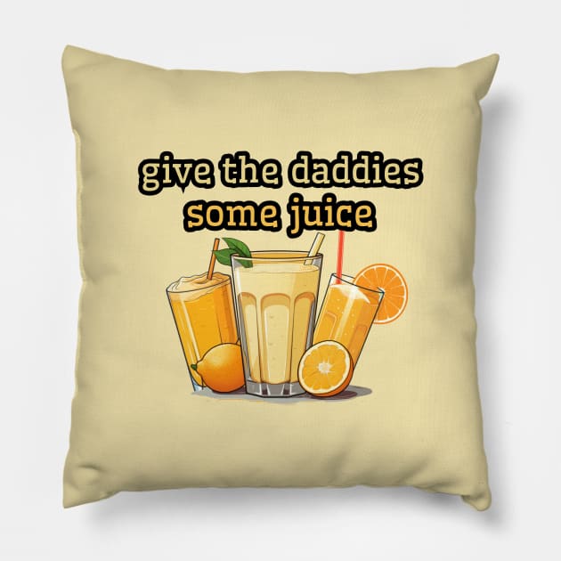 give the daddies some juice, 2024 new years eve Pillow by Pattyld