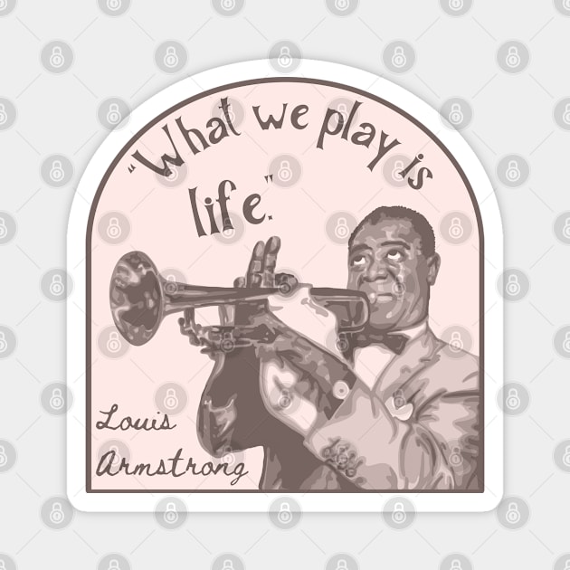 Louis Armstrong Portrait And Quote Magnet by Slightly Unhinged