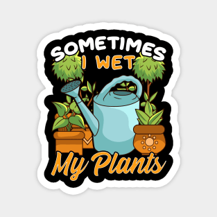 Funny Sometimes I Wet My Plants Gardening Pun Magnet