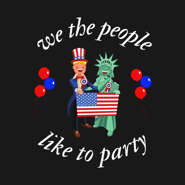 We The People Like To Party, 4th Of July by Totalove