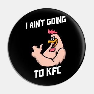 I Ain't Going to KFC - Chicken Funny Quote Pin