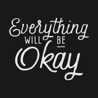 Everything will be Okay T-Shirt