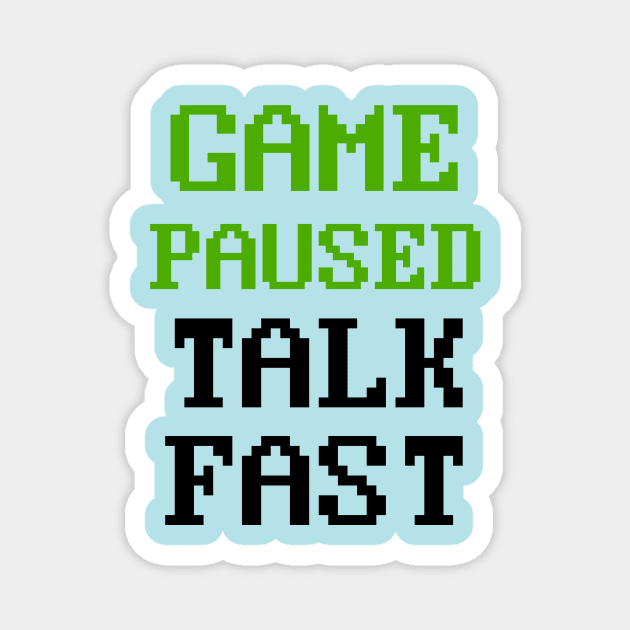 Video Game Paused Talk Fast Gaming Magnet by Ghost Of A Chance 