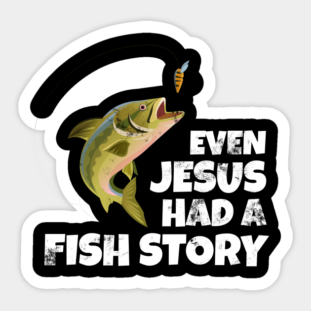 even jesus had a fish story