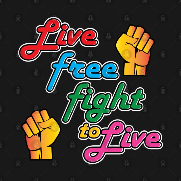 Live Free Fight To Live Rainbow by Shawnsonart