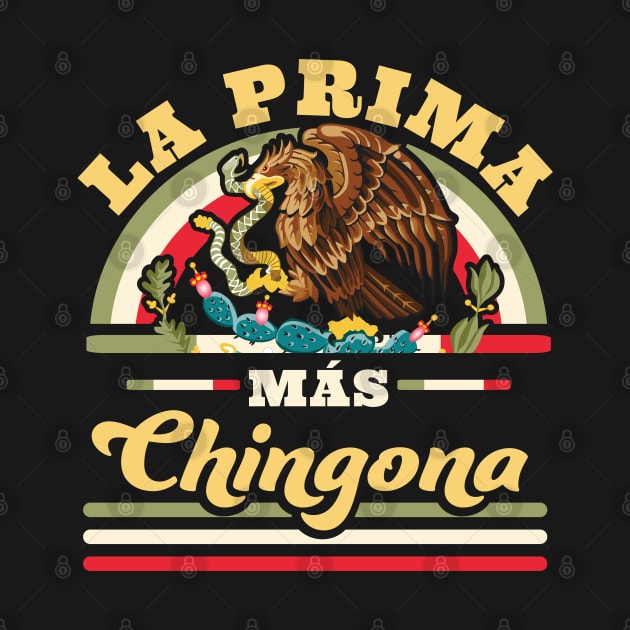 La Prima Mas Chingona Funny Mexican Flag Cool Cousin by OrangeMonkeyArt