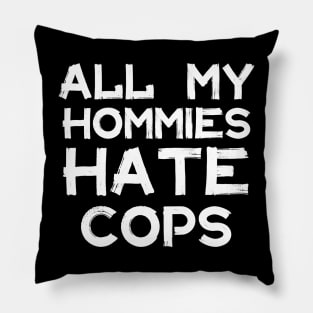 All My Homies Hate Cops Pillow