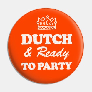 Dutch & Ready To Party! Koningsdag! Pin