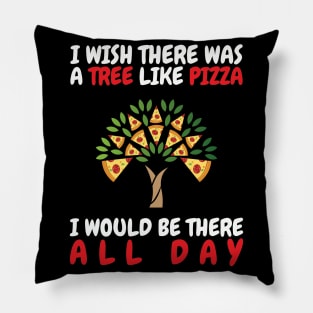 I Wish There Was A Tree Like Pizza Pillow