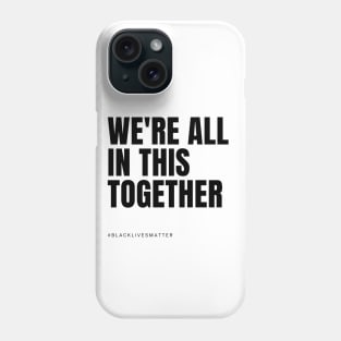 We're all in this together - Black Lives Matter Phone Case