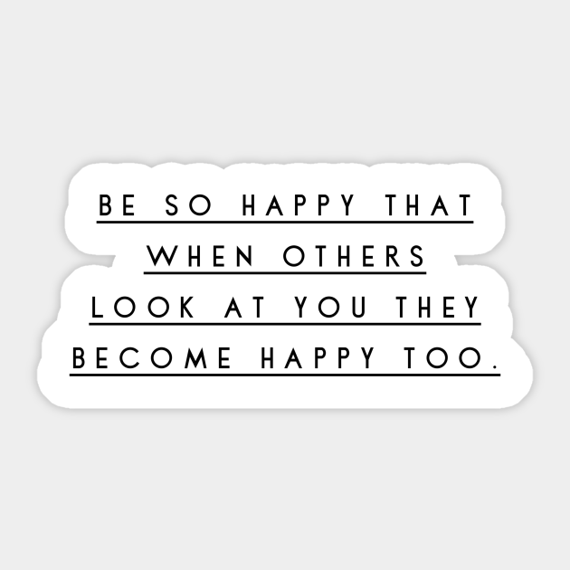 Be So Happy That When Others Look At You They Become Happy Too Quotes For Life Autocollant Teepublic Fr Be So Happy That When Others Look At You They Become Happy Too Quotes For Life Autocollant Teepublic Fr