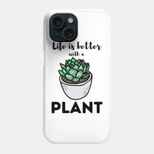 Life Is Better With a Plant For Plantlovers And Cactus Lovers Phone Case