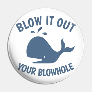 Blow It Out Your Blowhole Pin