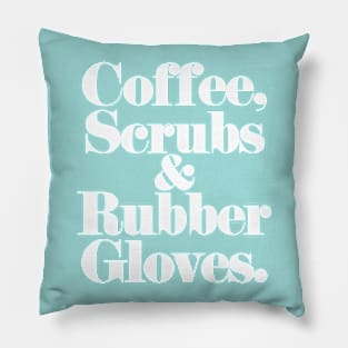 Coffee, Scrubs, & Rubber Gloves. (white) Pillow