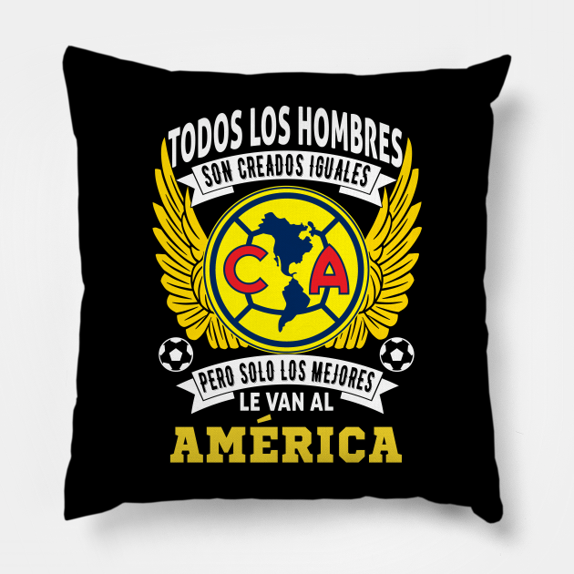 playera de las aguilas del america Todos los hombres son creados iguales  pero solo los mejores le van al America - Playera America - Pillow |  TeePublic