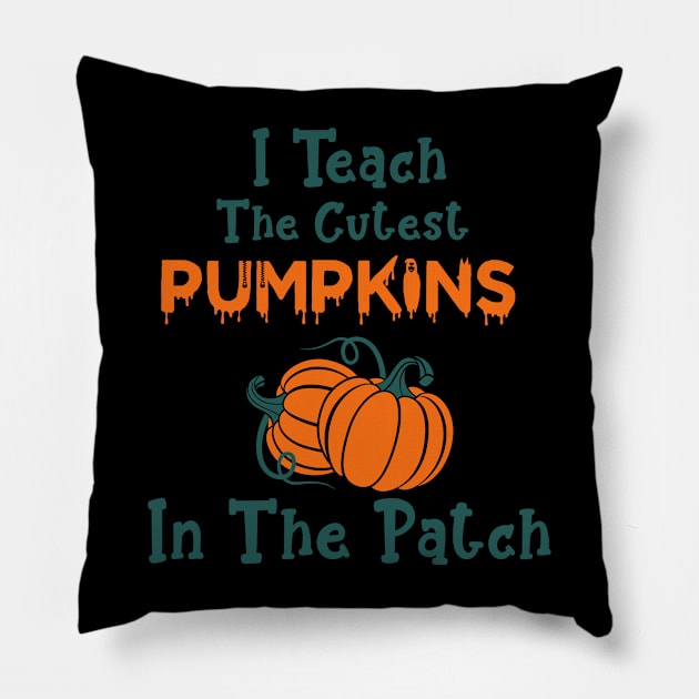 I Teach The Cutest Pumpkins In The Patch Pillow by Hiyokay