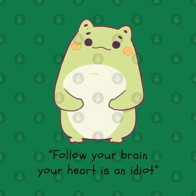 Follow your brain, your heart is an idiot by haventhings