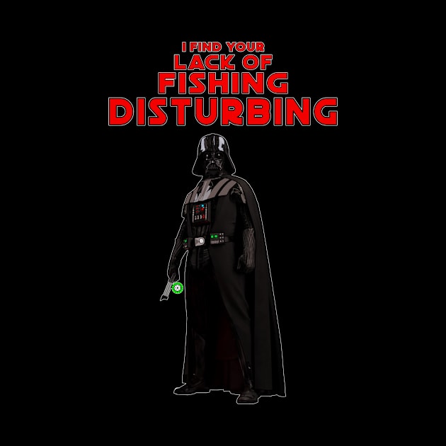 I find your lack of fishing disturbing by Phantom Goods and Designs