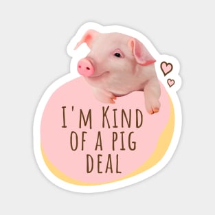 Cute Piglet - I'm Kind Of A Pig Deal Magnet