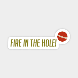 Fire in the hole Magnet