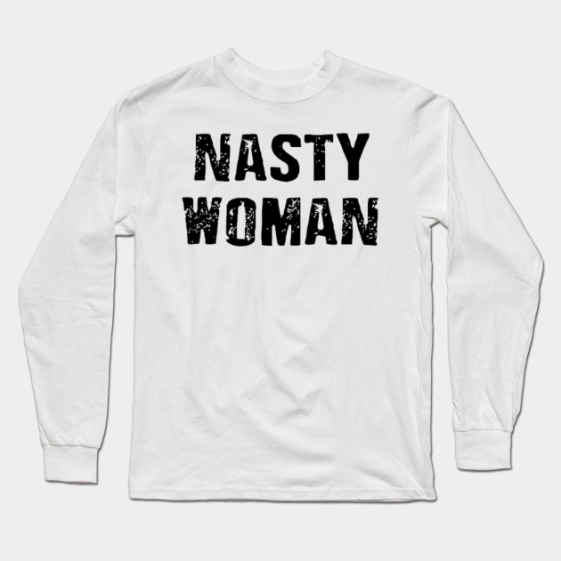 nasty woman sweatshirt