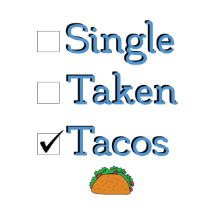 Single Taken Tacos Relationship Status T-Shirt