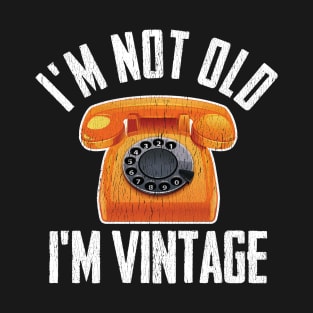 Birthday - Im Not Old Im Vintage T-Shirt