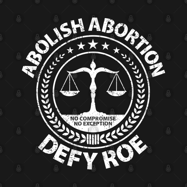 Abolish Abortion - Defy Roe - Scales - Weathered by Barn Shirt USA