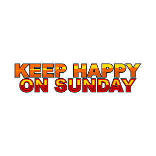 KEEP HAPPY ON SUNDAY T-Shirt