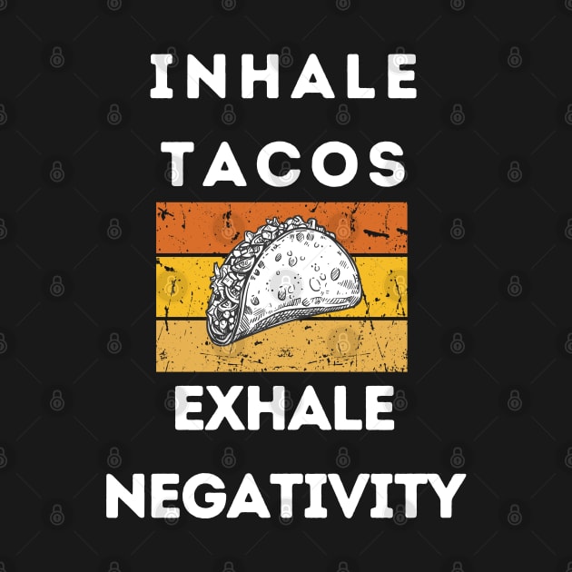 Inhale Tacos Exhale Negativity by Delta V Art