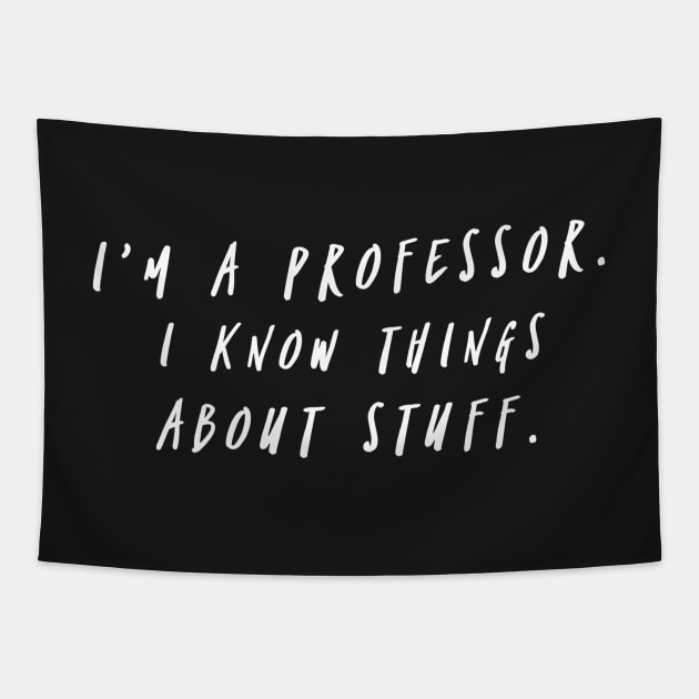 I'm A Professor. I Know Things About Stuff. Tapestry by FlashMac