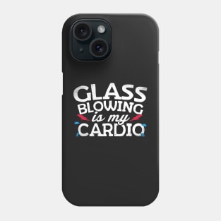 Glass Blowing Is My Cardio Phone Case