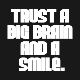 Trust a Big Brain and a Smile T-Shirt